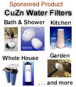 CuZn Water Filters, bath and shower, kitchen, whole house, garden and more