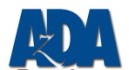 Arizona Dental Association To be the foremost provider of leadership, resources and advocacy to ensure our member's success and the promotion of oral health. Arizona Dental Association To be the foremost provider of leadership, resources and advocacy to ensure our member's success and the promotion of oral health.