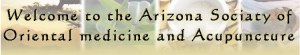 Arizona Sociaty of Oriental medicine and Acupuncture (AZSOMA) Arizona Sociaty of Oriental medicine and Acupuncture (AZSOMA) Arizona Sociaty of Oriental medicine and Acupuncture (AZSOMA) Arizona Sociaty of Oriental medicine and Acupuncture (AZSOMA)