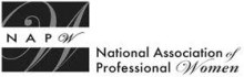 National Association of Professional Women (NAPW) an exclusive network for professional women to interact, exchange ideas, educate, and empower. National Association of Professional Women (NAPW) an exclusive network for professional women to interact, exchange ideas, educate, and empower.