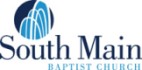 South Main Baptist Church A dynamic faith community committed to being Christ’s people, reflecting His light, and growing God’s kingdom. South Main Baptist Church A dynamic faith community committed to being Christ’s people, reflecting His light, and growing God’s kingdom.